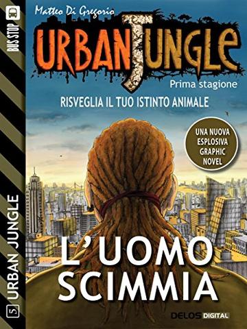 Urban Jungle: L'uomo scimmia: Urban Jungle 5